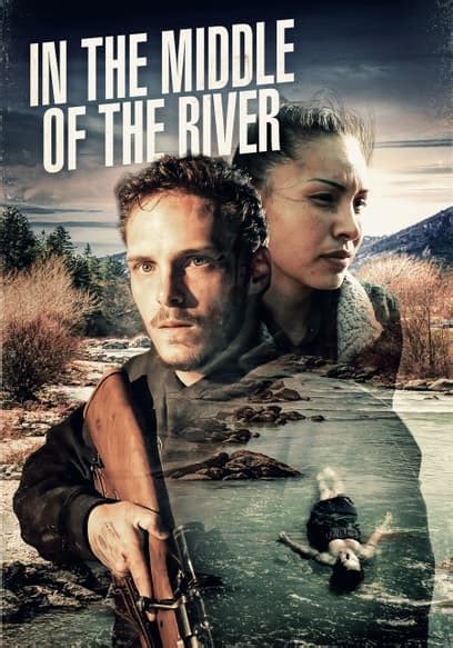 Watch In The Middle Of The River 2018 Free Movies Tubi