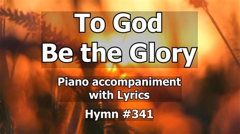 341 To God Be The Glory Worship Hymn Piano W Lyrics Youtube