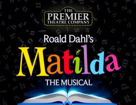 The Premier Theatre Company Presents Roald Dahls Matilda The Musical