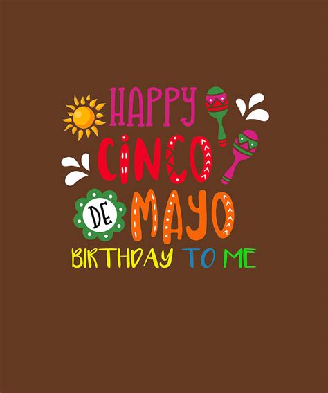 Happy Cinco De Mayo Birthday To Me T Shirt Mexican Men Women Digital