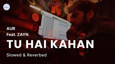 Tu Hai Kahan Feat Zayn Slowed X Reverbed Youtube