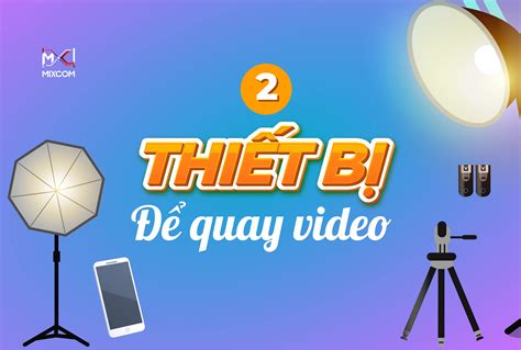 2 Giới Thiệu Thiết Bị Dụng Cụ để Quay Video