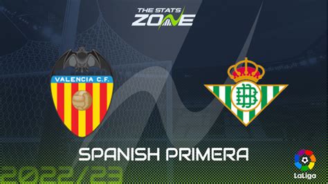 Valencia Vs Real Betis Preview And Prediction 2022 23 Spanish Primera