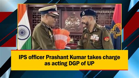 Ips Officer Prashant Kumar Takes Charge As Acting Dgp Of Up