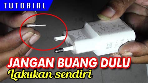 Mengatasi Charger Hp Rusak Karena Patah Colokannya Fix Broken Charger