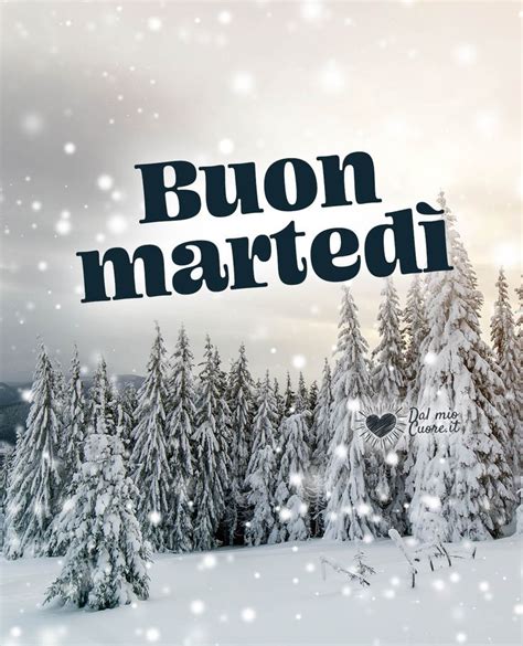 Buon Martedi Invernale E Nevoso Marted Buongiorno Marted Immagini