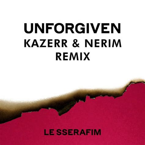 Stream LE SSERAFIM 르세라핌 UNFORGIVEN Feat Nile Rodgers KAZERR