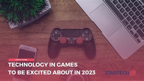 Technology in Games to be Excited About in 2023 | StarTechUP