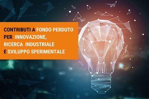 Contributi A Fondo Perduto Per Innovazione Ricerca Industriale