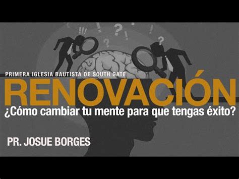 Renovación Cómo cambiar tu mente para tener éxito Pr Josue Borges