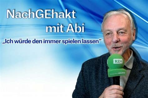 Ich würde den immer spielen lassen Nachgehakt mit Rüdiger Abi