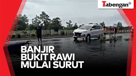 BANJIR BUKIT RAWI MULAI SURUT YouTube