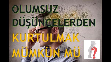 Olumsuz Duygu Ve D Ncelerden Kurtulmak M Mk N M D R Youtube