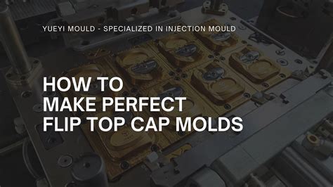 How To Make Perfect Flip Top Cap Molds Yueyi Mould