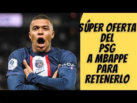 El Ofert N Del Psg Para Retener A Mbapp Mbappe Youtube