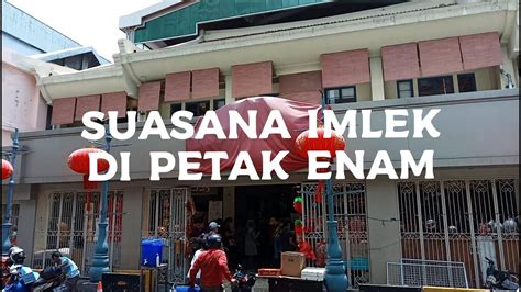 Suasana Imlek Di Petak Enam Pecinan Glodok Youtube