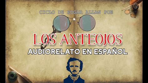 LOS ANTEOJOS por Edgar Allan Poe AUDIORELATO EN ESPAÑOL YouTube