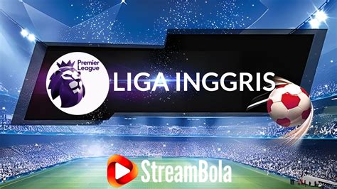 Streaming Bola Link Streaming Bola Live Liga Inggris Premier League