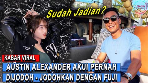 UNGKAP Austin Alexander Soal Dijodoh Jodohkan Dengan Fuji Buka Suara