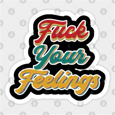 Fuck Your Feelings Fuck Your Feelings Sticker Teepublic