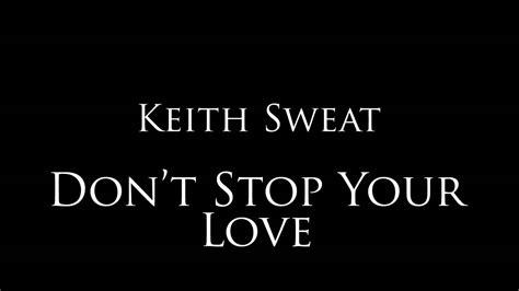 Keith Sweat Dont Stop Your Love Youtube