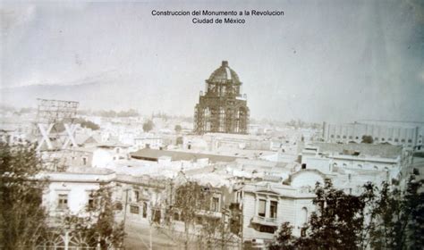 Construccion Del Monumento A La Revolucion Ciudad De M Xico Ciudad