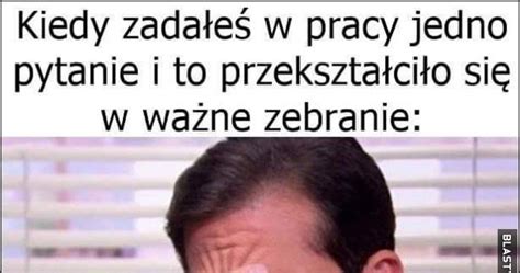 Kiedy zadałeś w pracy jedno pytanie i to przekształciło się w ważne