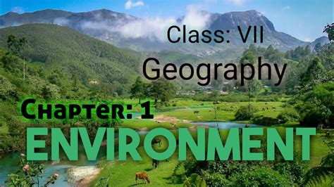 Ncert Geography Class 7 Chapter 1 Environment Youtube