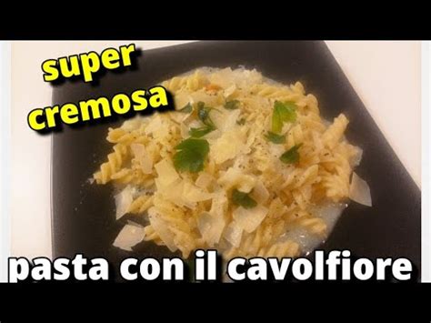 Pasta Con Il Cavolfiore Fatta Cos Una Vera Delizia Cremosa