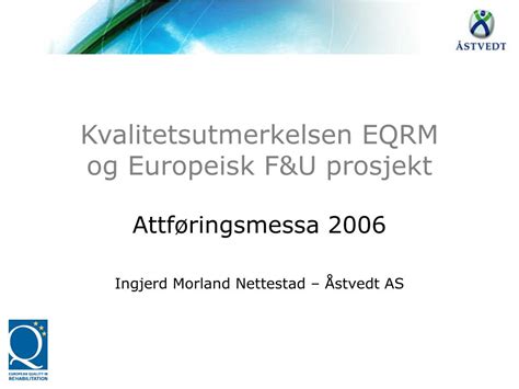 Ppt Kvalitetsutmerkelsen Eqrm Og Europeisk F U Prosjekt Powerpoint