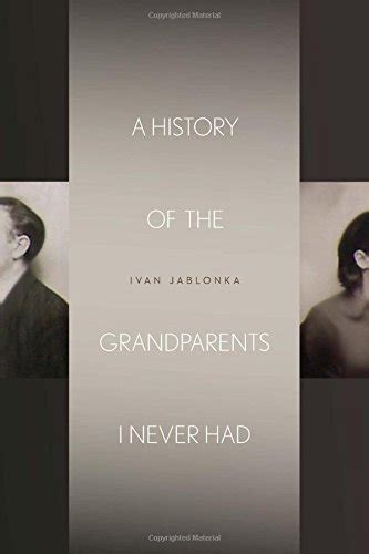 A History Of The Grandparents I Never Had By Ivan Jablonka Goodreads