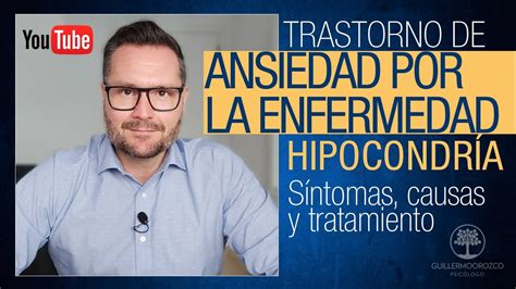 Trastorno De Ansiedad Por La Enfermedad 😵 HipocondrÍa Síntomas Causas Y Tratamiento Youtube