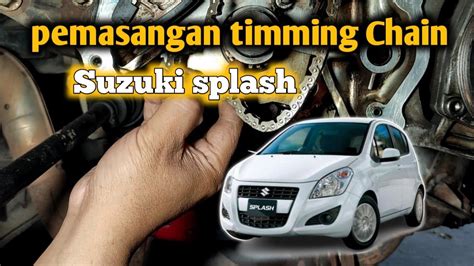 Cara Memasang Timing Chain Suzuki Splash Tahun Youtube