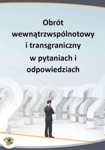 Obrót Wewnątrzwspólnotowy I Transgraniczny W Pytaniach I Odpowiedziach Praca Zbiorowa