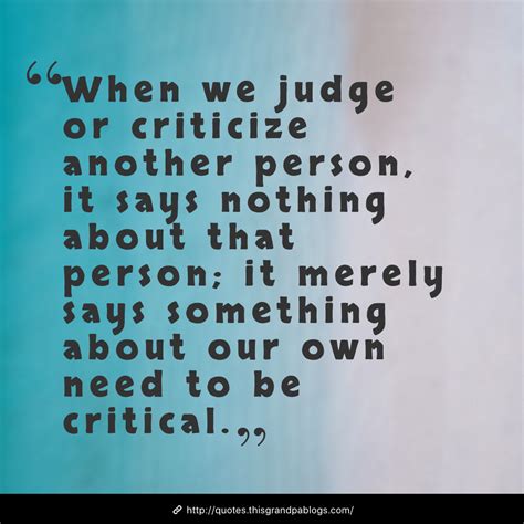 When We Judge Or Criticize Another Person It Says Nothing About That