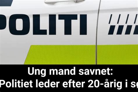 Ung Mand Savnet Politiet Efters Ger Rig I S Nyhed Dk