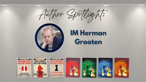 Author Spotlight IM Herman Grooten Forward Chess