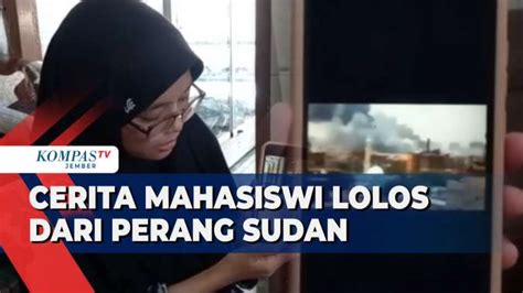 Cerita Mahasiswi Indonesia Lolos Dari Perang Di Sudan