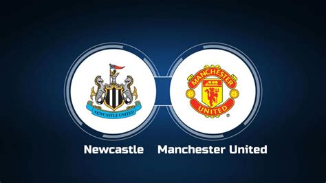 How To Watch Newcastle United Vs Manchester United Live Stream Tv