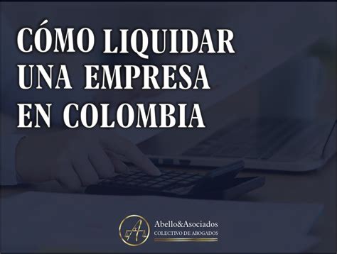 C Mo Liquidar Una Empresa En Colombia