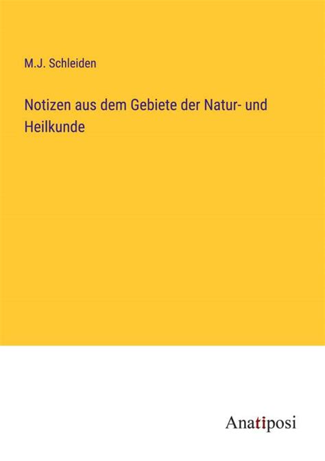 Notizen Aus Dem Gebiete Der Natur Und Heilkunde M J Schleiden