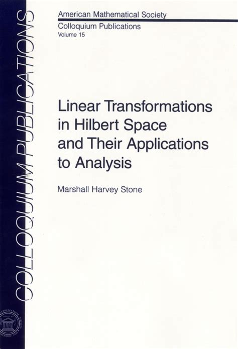 Linear Transformations In Hilbert Space And Their Applications To Analysis