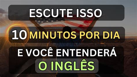 Escute Isso Minutos Cada Dia E Voc Entender O Ingl S Curso De