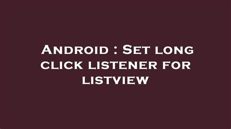 Android Set Long Click Listener For Listview Youtube