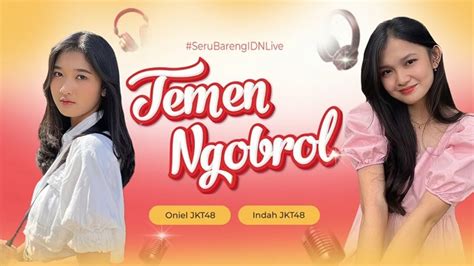 IDN LIVE TEMEN NGOBROL Ft Indah JKT48 Oniel JKT48 21 12 2023 YouTube