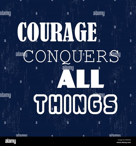 Courage Conquers All Things Inspirational Motivational Quote Vector