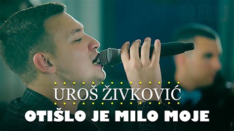 Uros Zivkovic Otislo Je Milo Moje Orkestar Gorana Todorovica