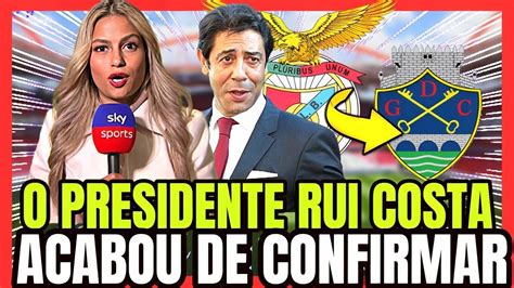 O Presidente Rui Costa Confirmou E Foi De Ltima Hora Noticias Do