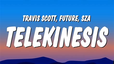 Travis Scott TELEKINESIS Lyrics Ft Future SZA YouTube Music