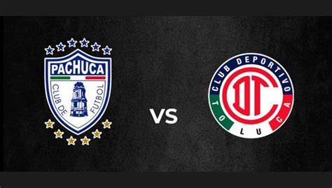 Dónde Ver Pachuca Vs Toluca Y Qué Canal Transmite La Final De Vuelta